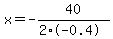 x=-40%2F%282%2A-0.4%29