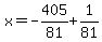 x=-405%2F81%2B1%2F81