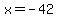 x=-42