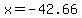 x=-42.66