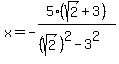 x=-5%28sqrt%282%29%2B3%29%2F%28%28sqrt%282%29%29%5E2-3%5E2%29%29