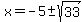 x=-5%2B-+sqrt%2833%29