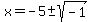 x=-5%2B-sqrt%28-1%29