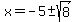 x=-5%2B-sqrt%288%29
