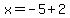 x=-5%2B2