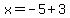 x=-5%2B3