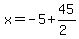 x=-5%2B45%2F%282%29