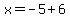 x=-5%2B6