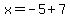 x=-5%2B7