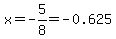 x=-5%2F8+=+-0.625