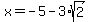 x=-5-3%2Asqrt%282%29
