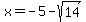 x=-5-sqrt%2814%29