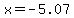 x=-5.07