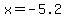x=-5.2