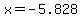 x=-5.828