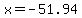 x=-51.94