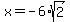 x=-6%2Asqrt%282%29