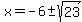 x=-6%2B-sqrt%2823%29