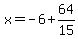 x=-6%2B64%2F15
