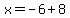 x=-6%2B8