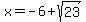 x=-6%2Bsqrt%2823%29