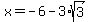 x=-6-3%2Asqrt%283%29