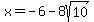 x=-6-8sqrt%2810%29