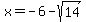 x=-6-sqrt%2814%29