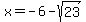 x=-6-sqrt%2823%29