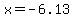 x=-6.13