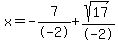 x=-7%2F-2%2Bsqrt%2817%29%2F-2