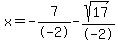 x=-7%2F-2-sqrt%2817%29%2F-2