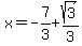 x=-7%2F3%2Bsqrt%283%29%2F3