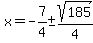 x=-7%2F4+%2B-+sqrt%28185%29%2F4