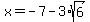 x=-7-3%2Asqrt%286%29