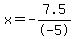 x=-7.5%2F-5