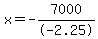 x=-7000%2F-2.25