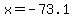 x=-73.1