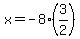 x=-8%2A%283%2F2%29