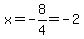 x=-8%2F4=-2