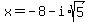 x=-8-i%2Asqrt%285%29