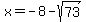x=-8-sqrt%2873%29