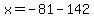 x=-81-142