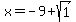 x=-9%2Bsqrt%281%29