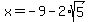 x=-9-2%2Asqrt%285%29