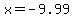 x=-9.99