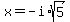 x=-i%2Asqrt%285%29