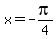 x=-pi%2F4