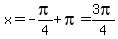 x=-pi%2F4%2Bpi=3pi%2F4