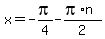 x=-pi%2F4-%28pi%2An%29%2F2